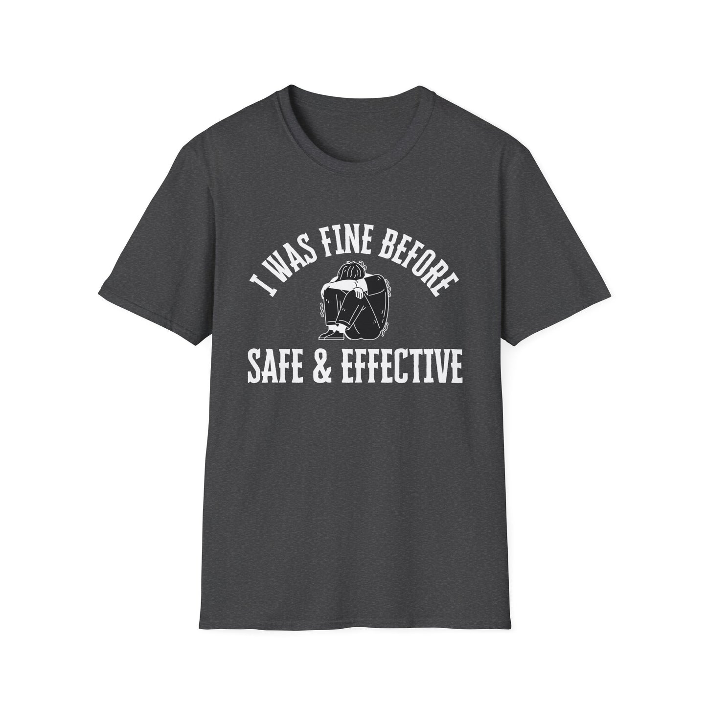 I Was Fine Before Safe & Effective- Bold Truth Tee