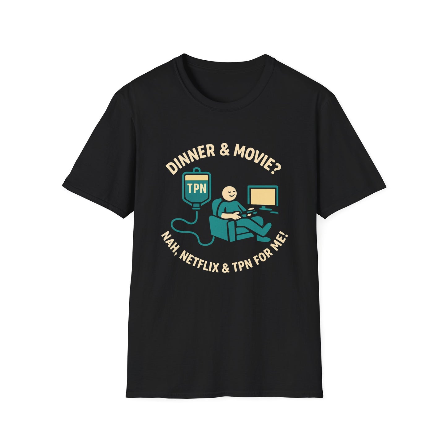 Dinner & Movie? Nah, Netflix & TPN for me!– Funny TPN Life Shirt