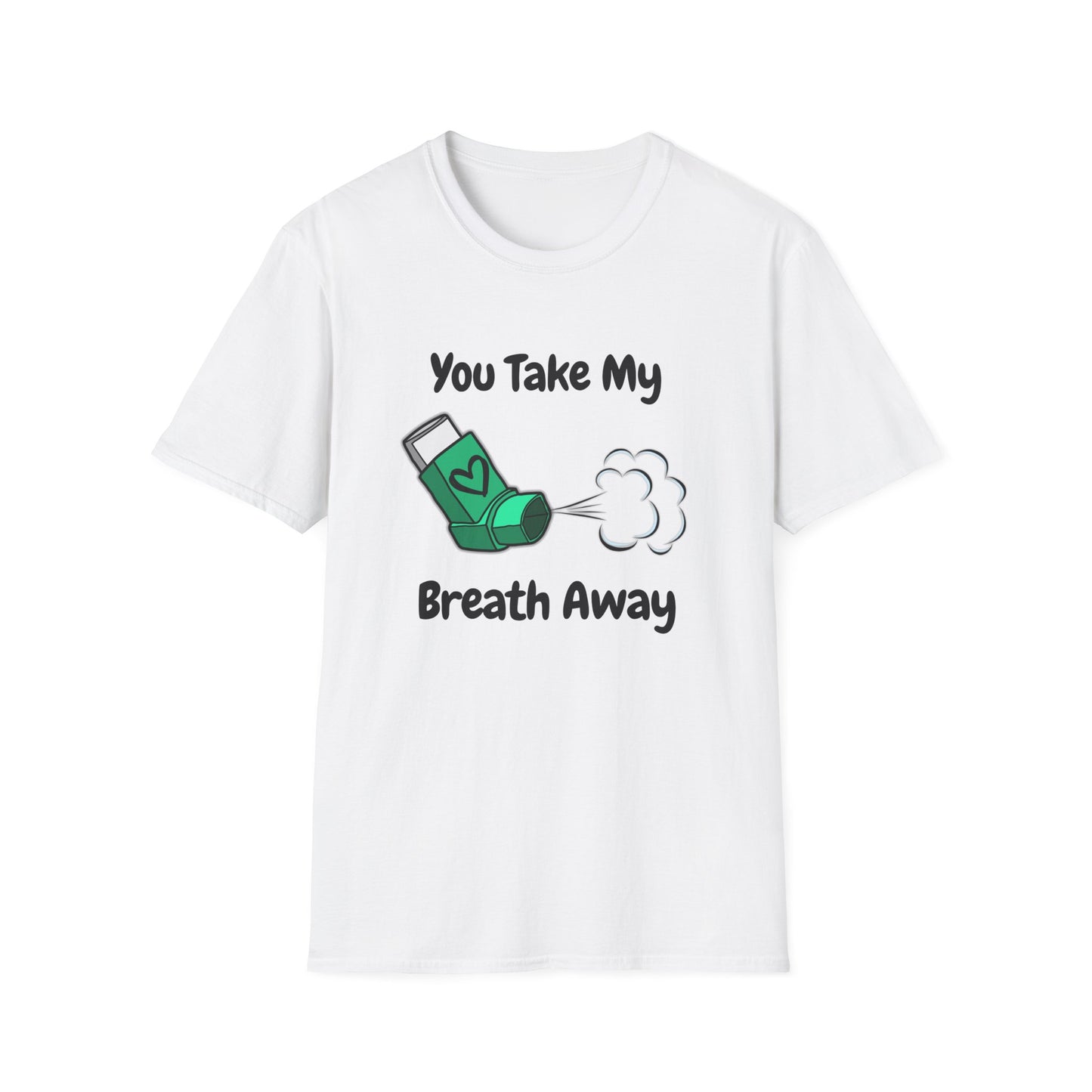 You Take My Breath Away- Inhaler Funny Shirt