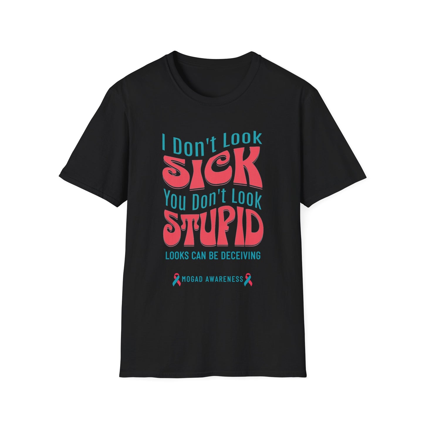 I Don’t Look Sick, You Don’t Look Stupid – MOGAD Awareness Tee