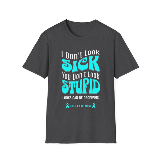 I Don’t Look Sick, You Don’t Look Stupid – POTS Awareness Tee