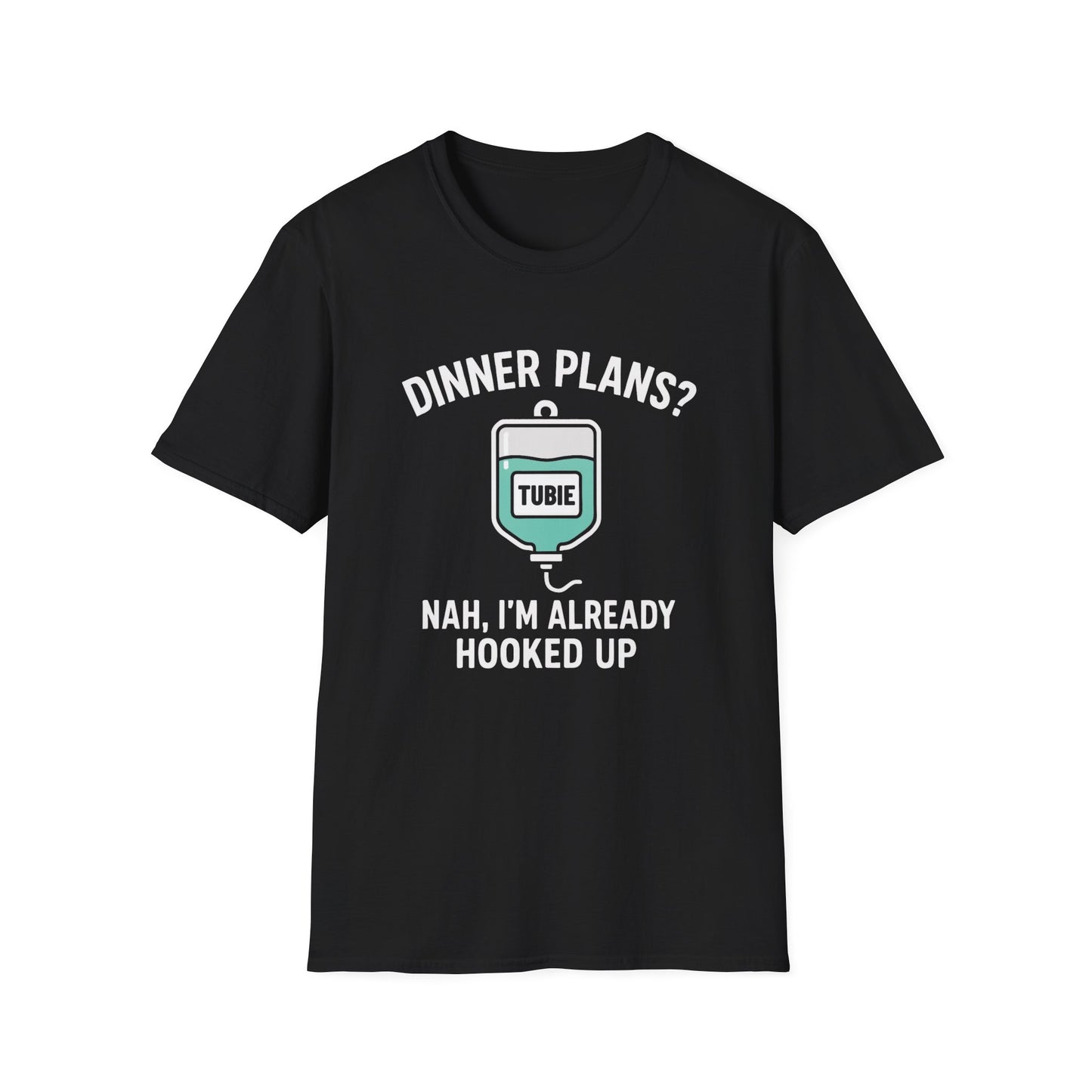 Dinner Plans? Nah I'm Already Hooked up- Tubie Shirt