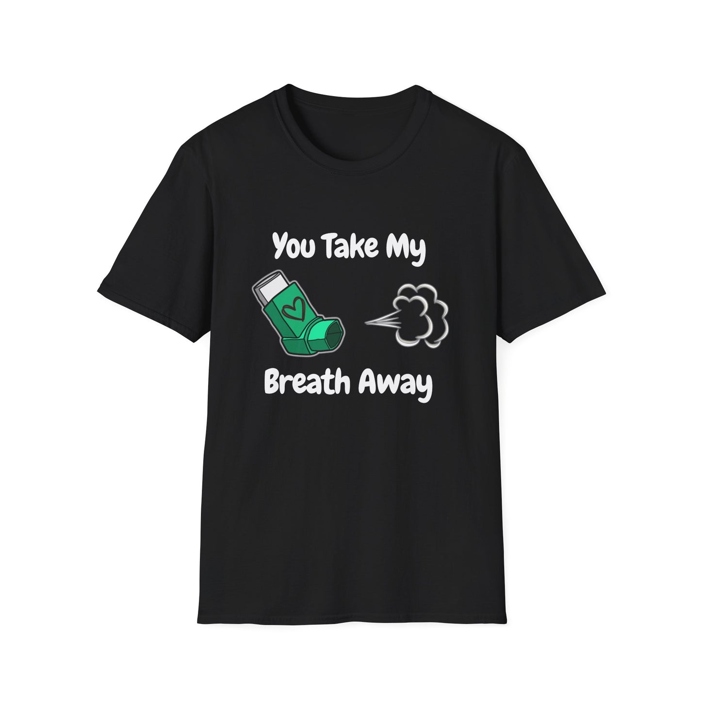 You Take My Breath Away- Inhaler Funny Shirt