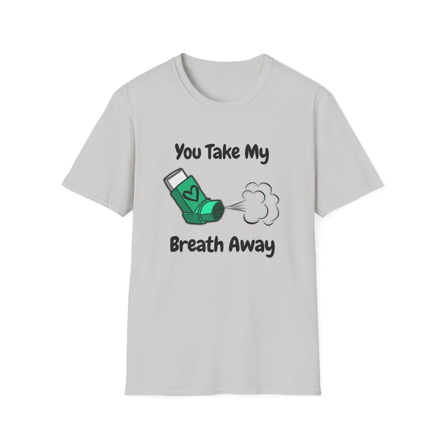 You Take My Breath Away- Inhaler Funny Shirt