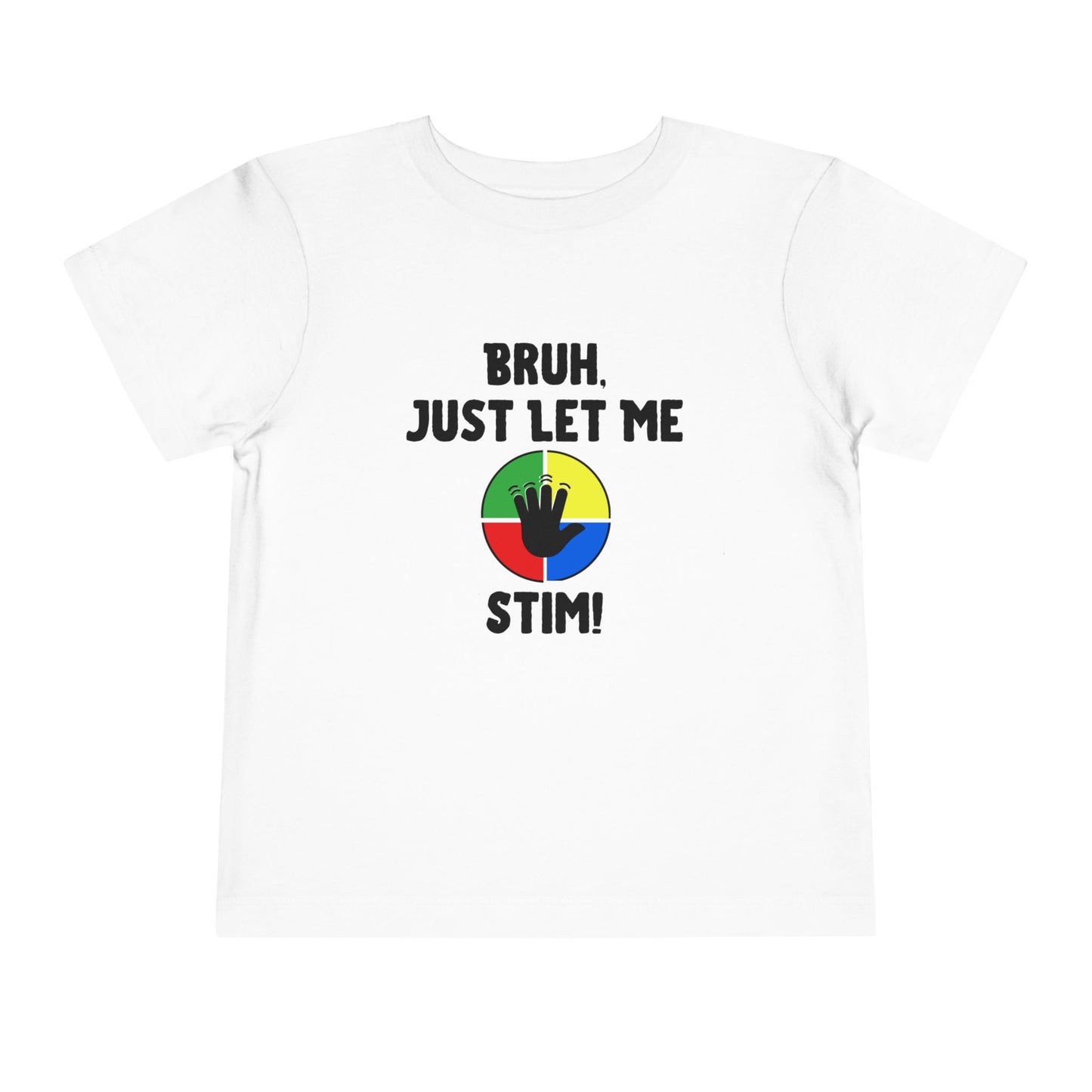 Bruh Just Let Me Stim– Autism Toddler Shirt