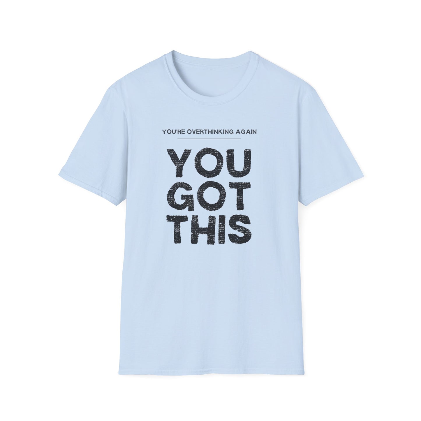 You're Overthinking Again – You Got This Tee