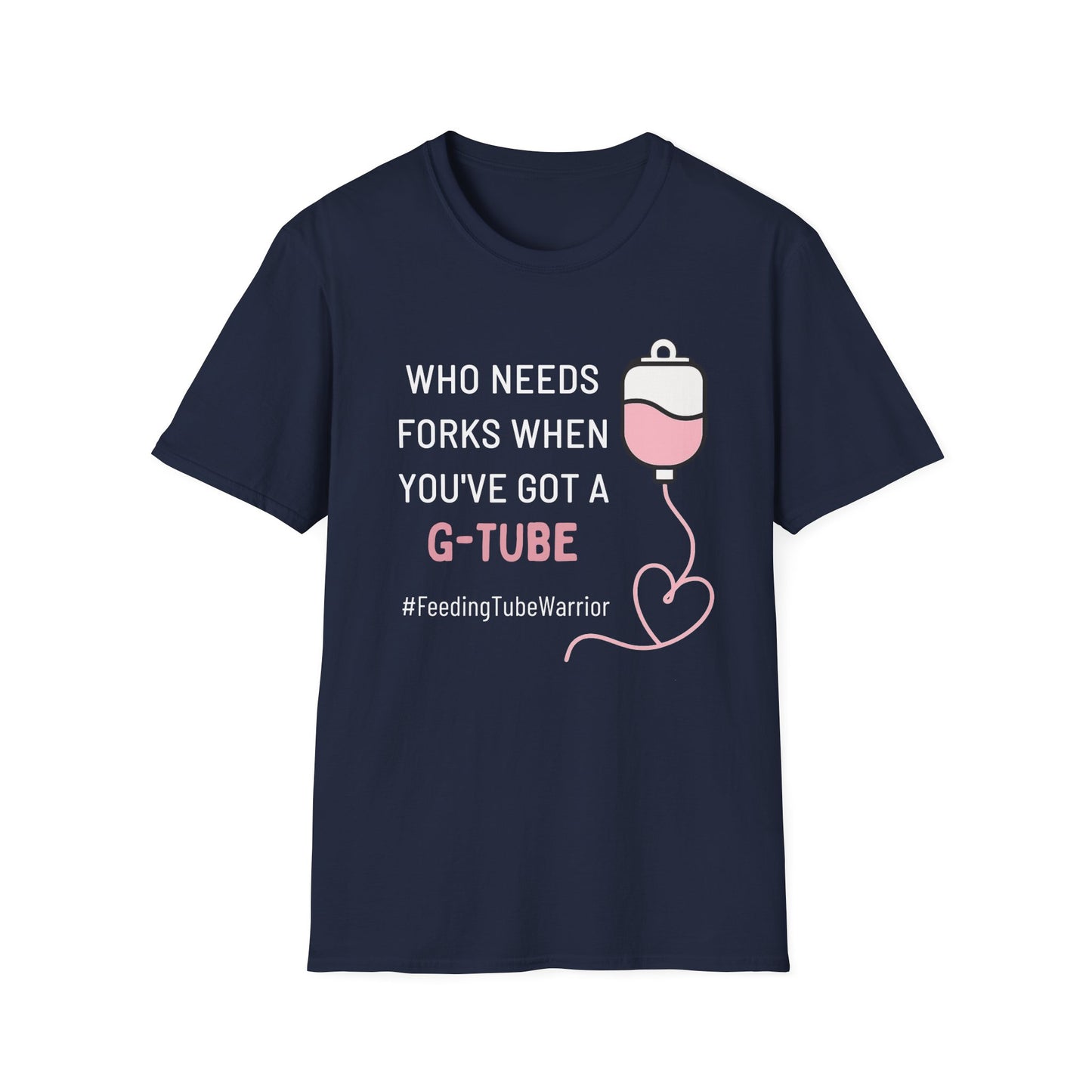 Who Needs Forks when you've got a G-Tube- Feeding Tube Warrior Shirt
