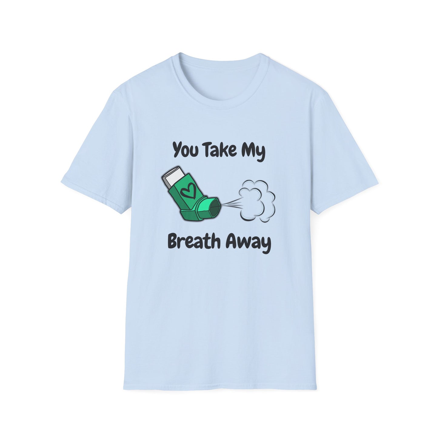 You Take My Breath Away- Inhaler Funny Shirt