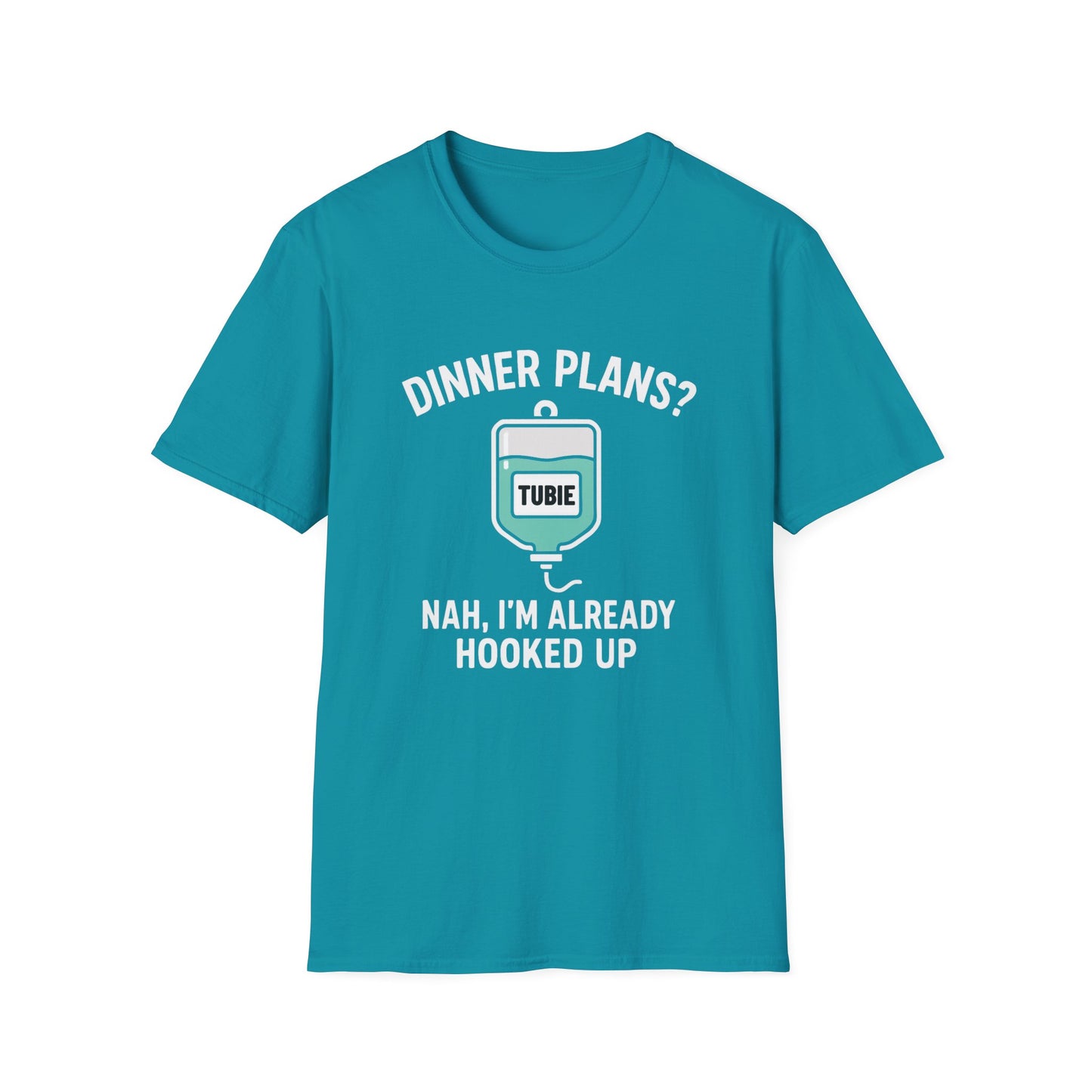 Dinner Plans? Nah I'm Already Hooked up- Tubie Shirt