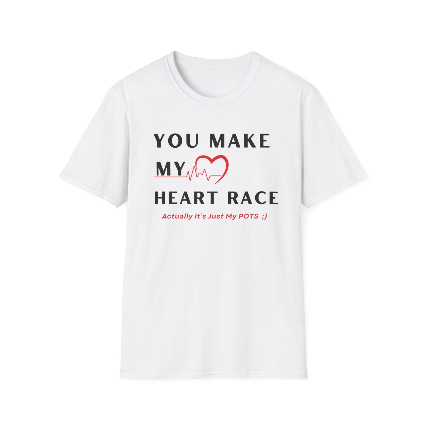 You Make My Heart Race… Actually It’s Just My POTS ;) Tee