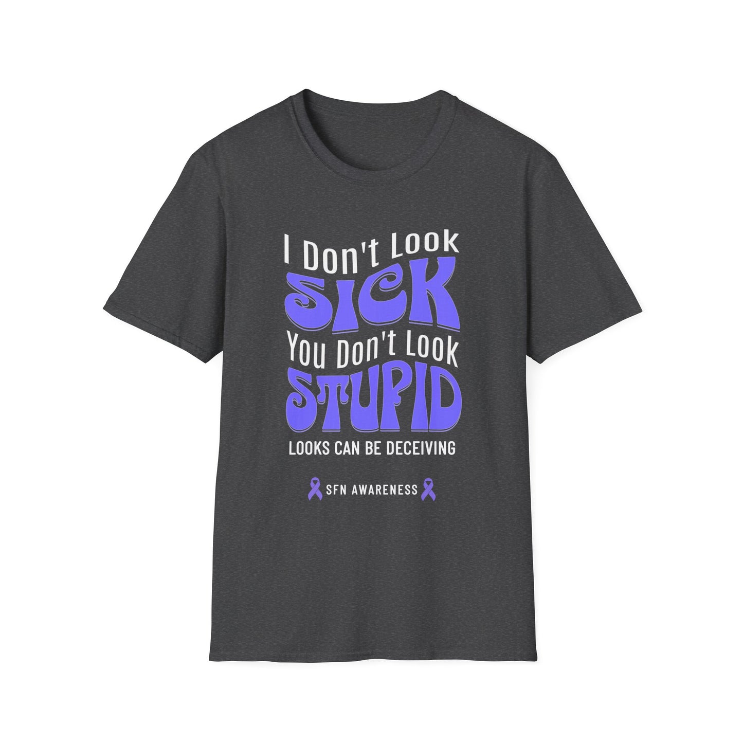 I Don’t Look Sick, You Don’t Look Stupid – SFN Awareness Tee