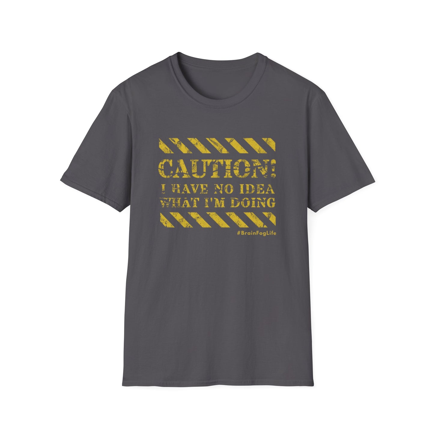 Caution I Have No Idea What I'm Doing– #BrainFogLife Shirt