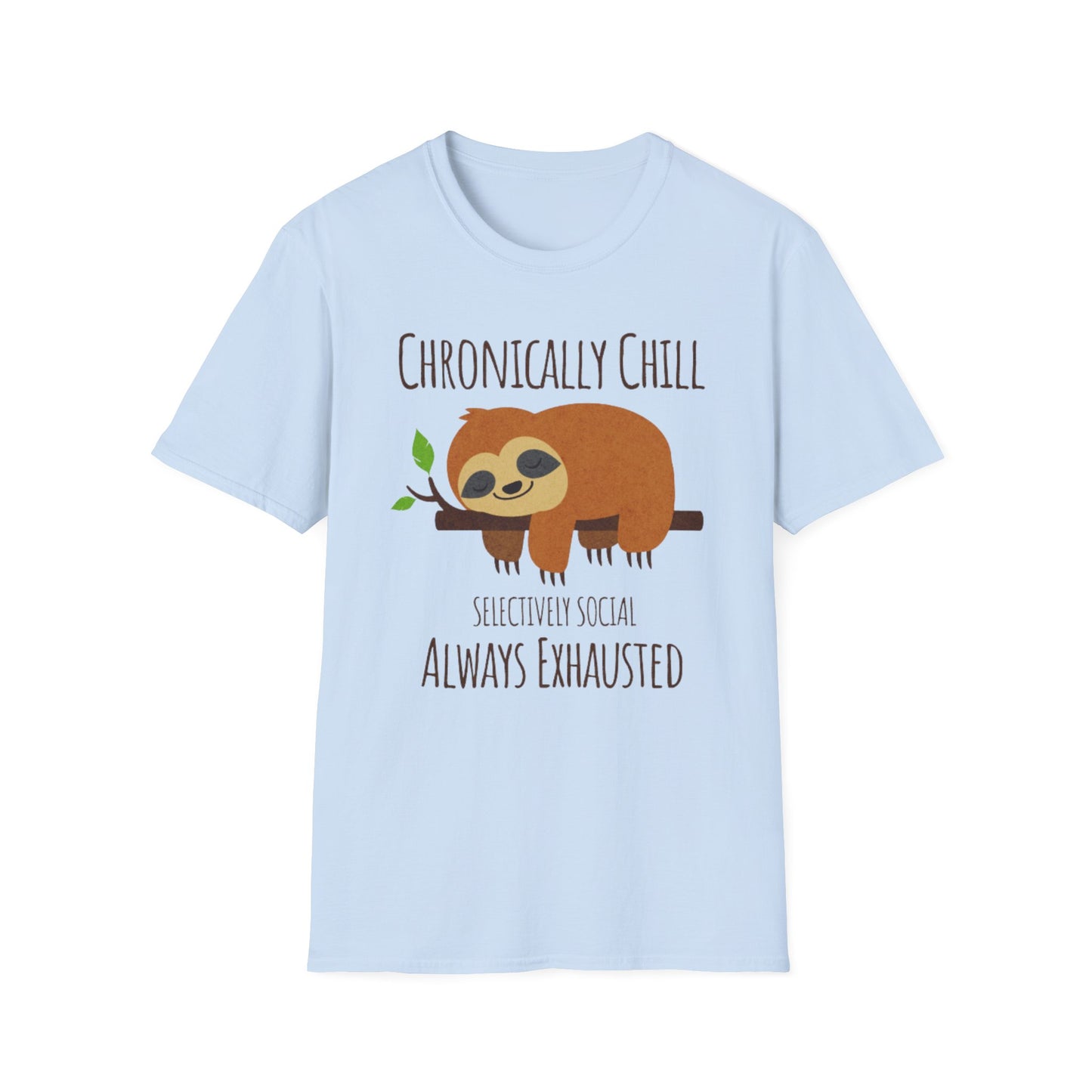Chronically Chill & Exhausted Sloth Life- Chronic Illness Shirt