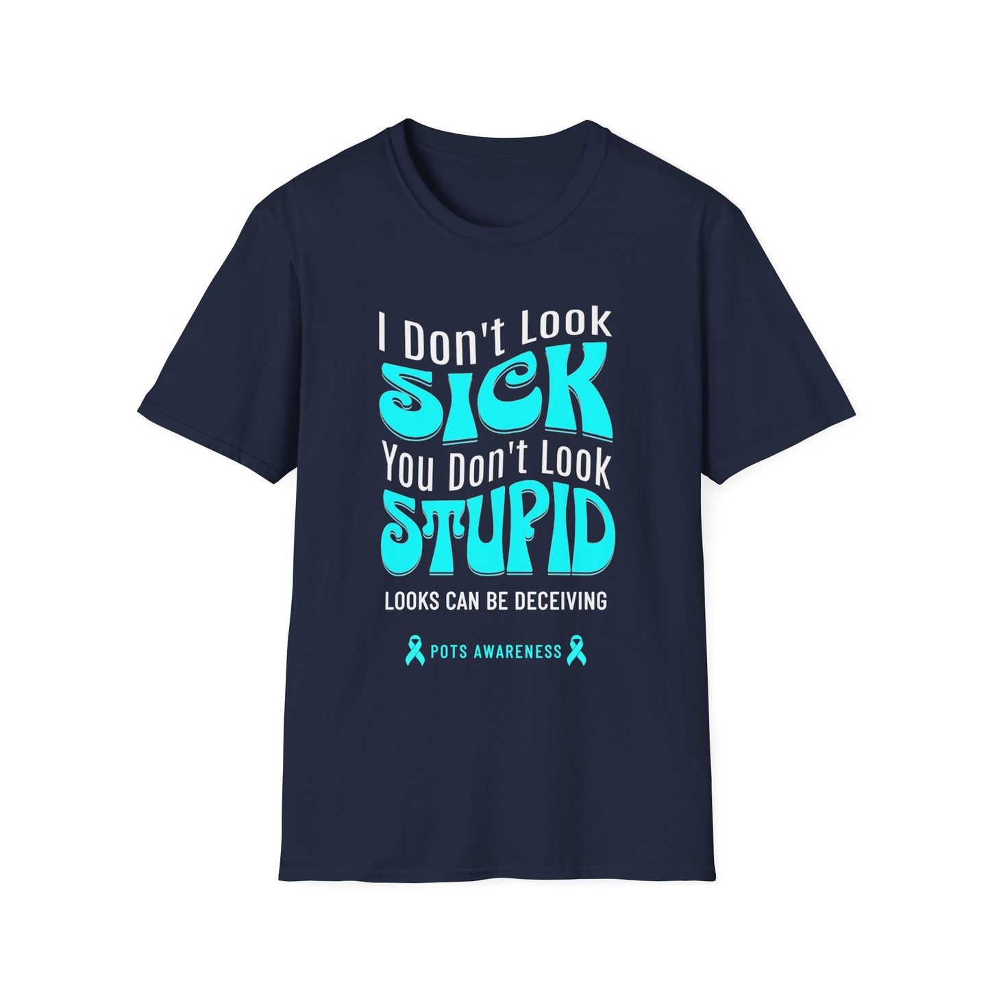I Don’t Look Sick, You Don’t Look Stupid – POTS Awareness Tee