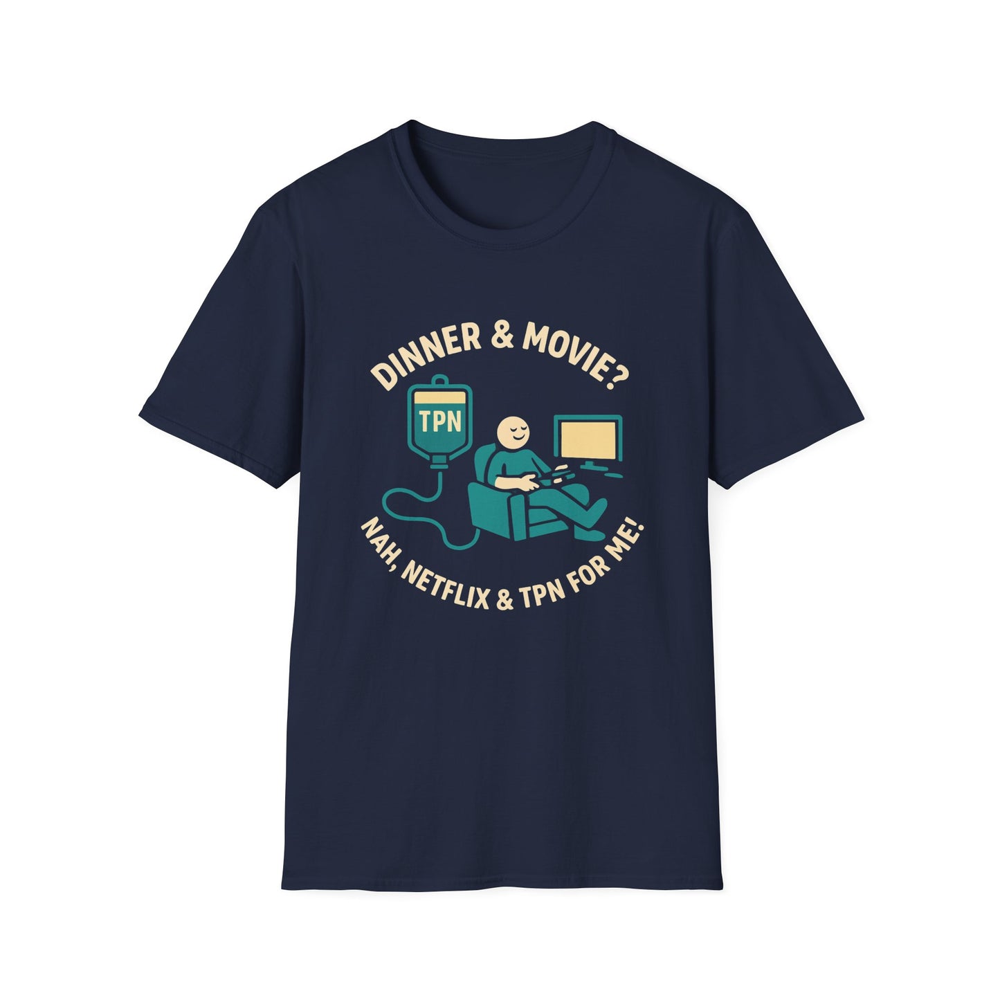 Dinner & Movie? Nah, Netflix & TPN for me!– Funny TPN Life Shirt