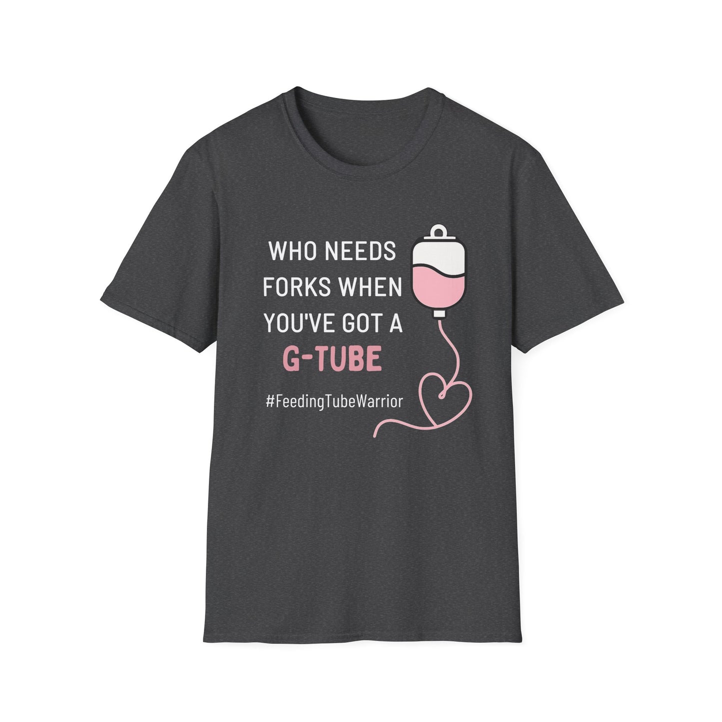 Who Needs Forks when you've got a G-Tube- Feeding Tube Warrior Shirt