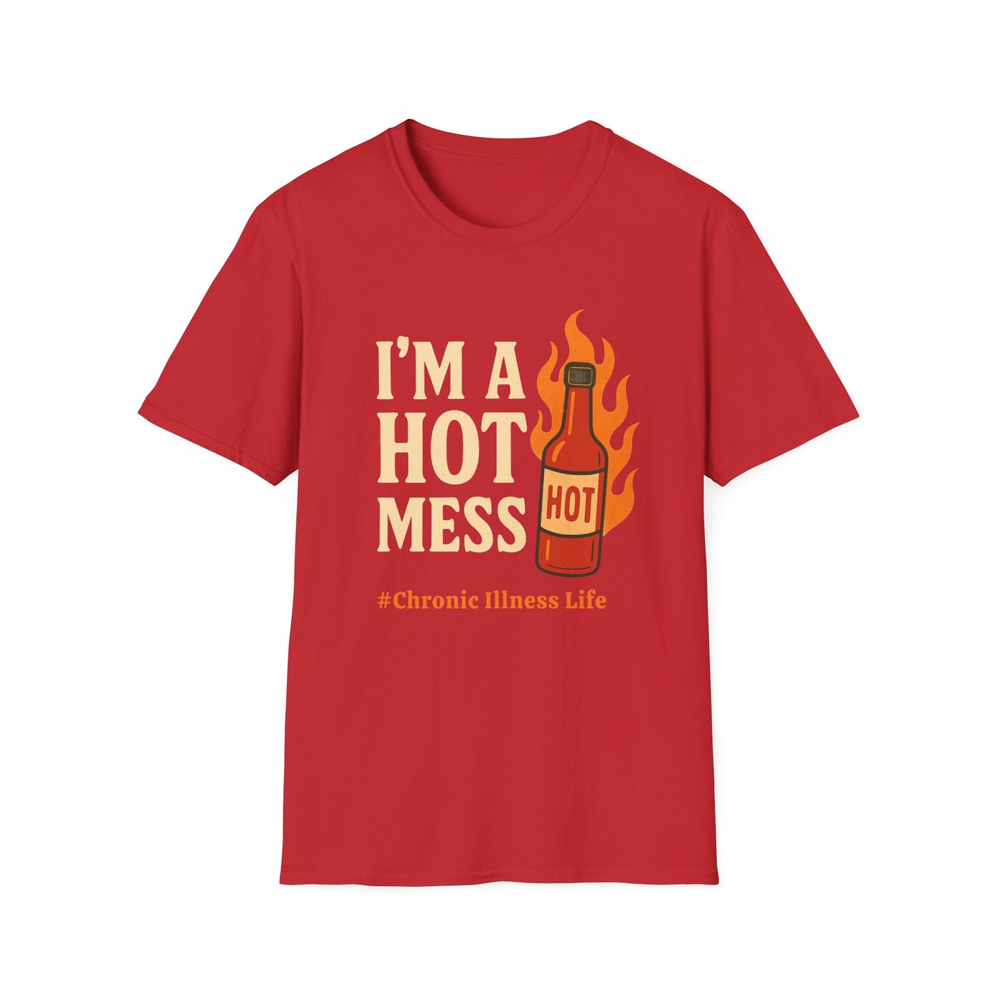I'm a Hot Mess Hot Sauce- Chronic Illness Humor Tee