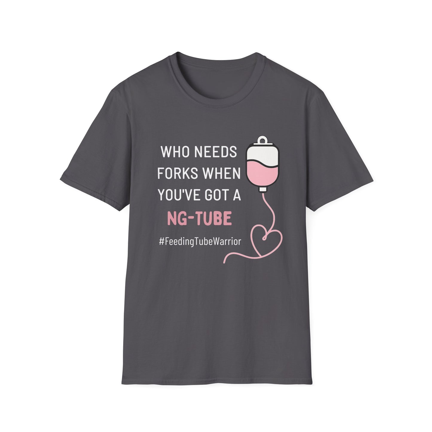 Who Needs Forks when you've got a NG-Tube- Feeding Tube Warrior Shirt