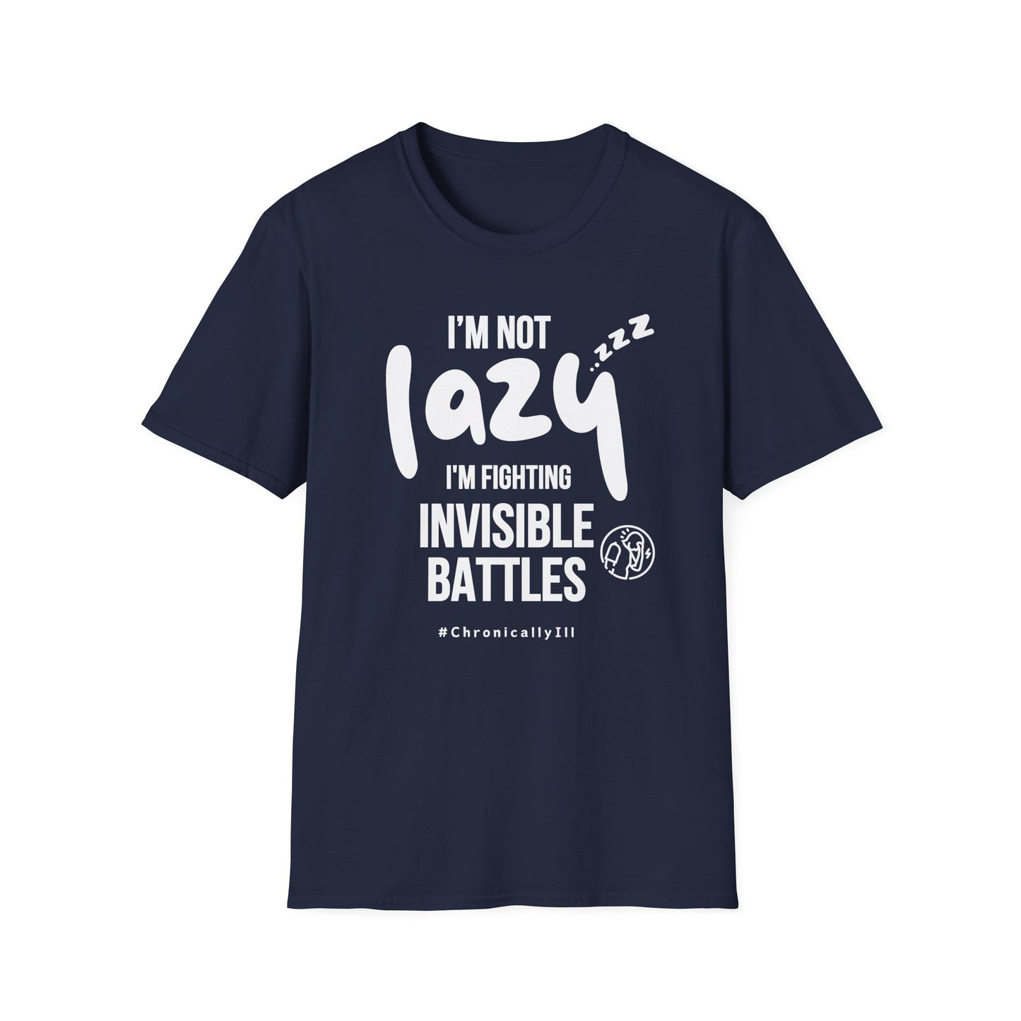 I’m Not Lazy – Fighting Invisible Battles Chronic Illness Tee