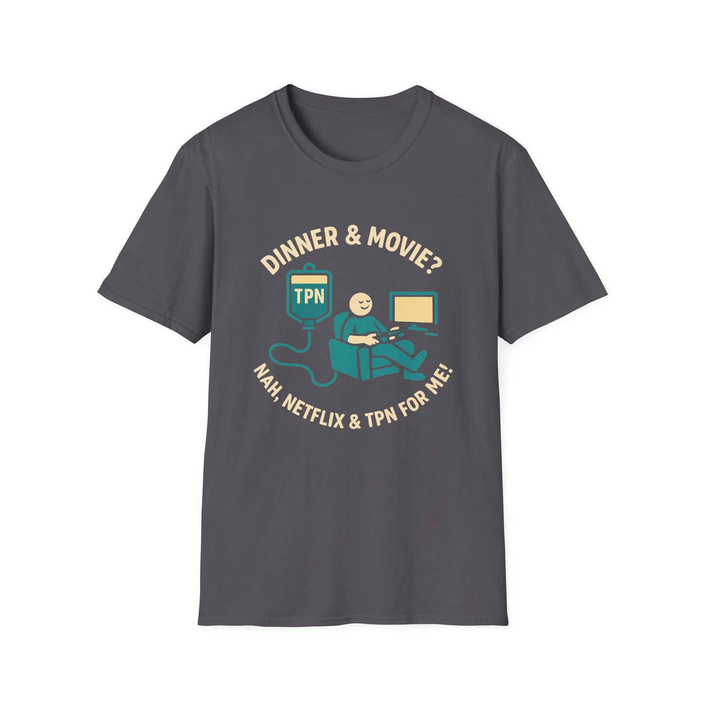 Dinner & Movie? Nah, Netflix & TPN for me!– Funny TPN Life Shirt
