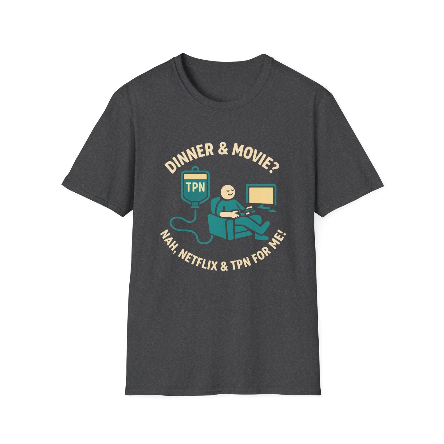 Dinner & Movie? Nah, Netflix & TPN for me!– Funny TPN Life Shirt