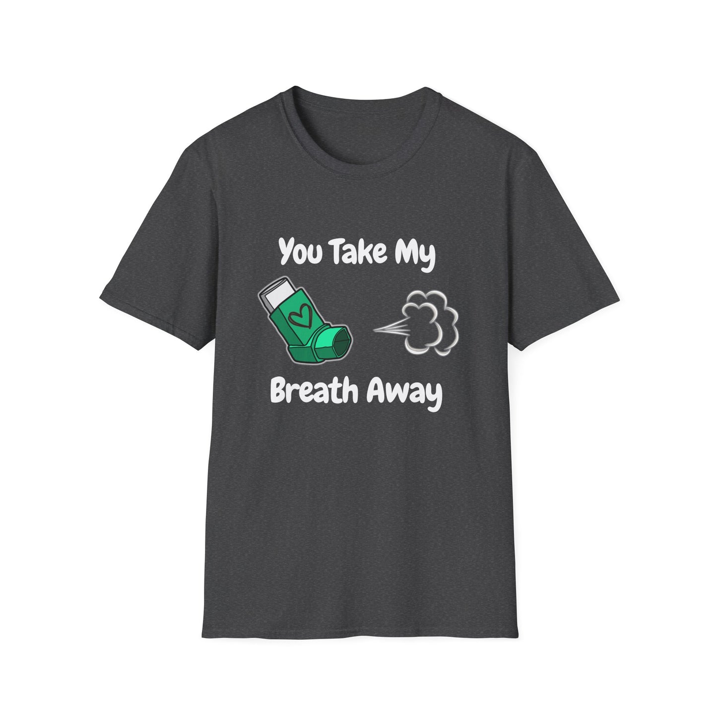 You Take My Breath Away- Inhaler Funny Shirt