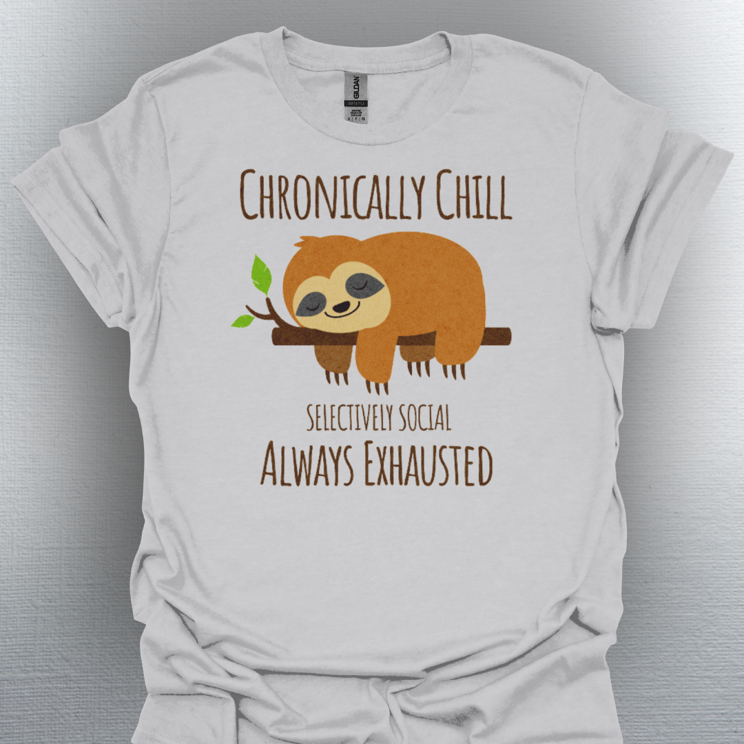 Chronically Chill & Exhausted Sloth Life- Chronic Illness Shirt