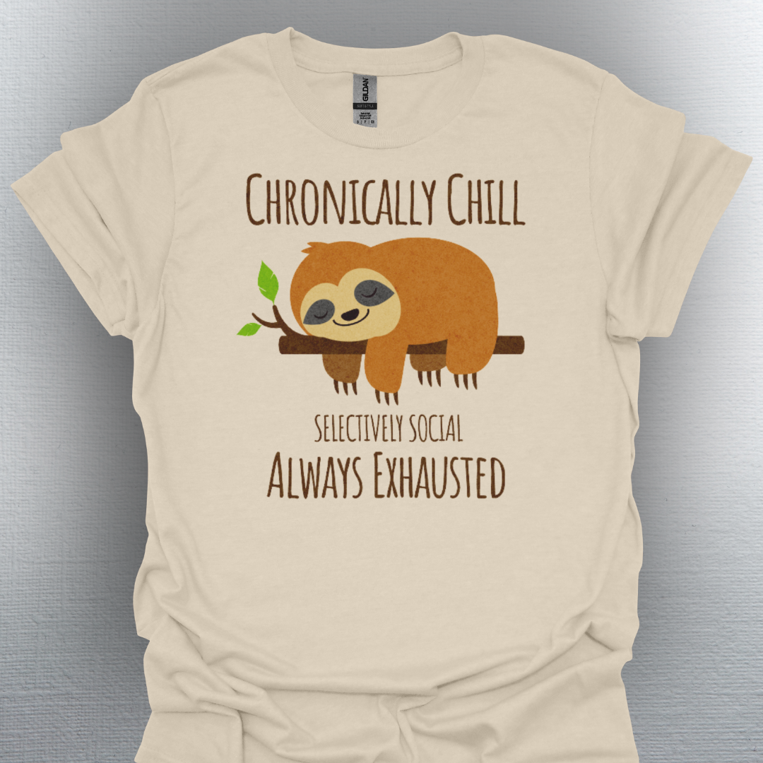 Chronically Chill & Exhausted Sloth Life- Chronic Illness Shirt