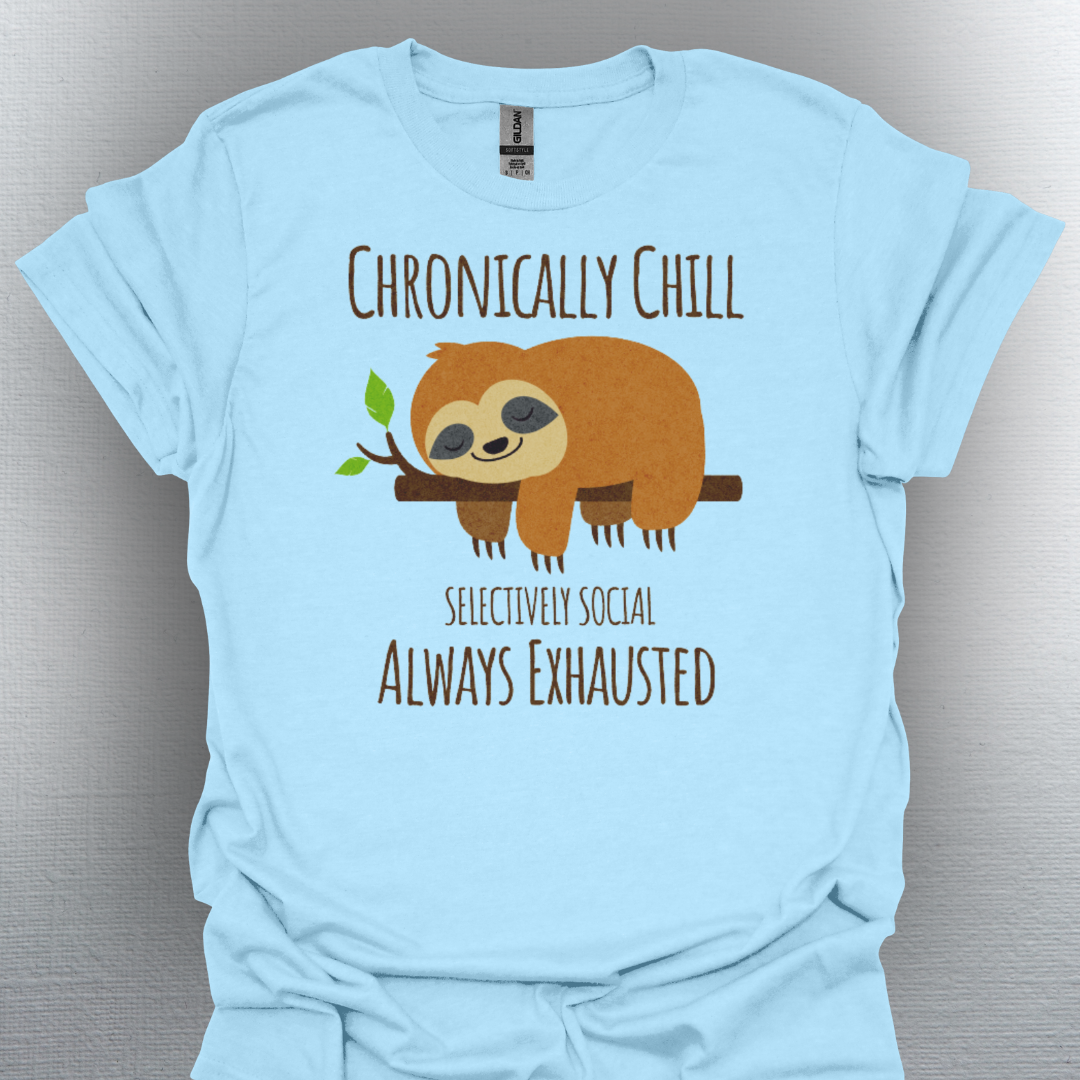Chronically Chill & Exhausted Sloth Life- Chronic Illness Shirt