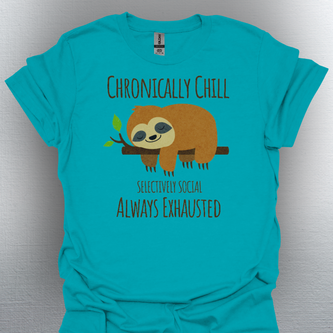 Chronically Chill & Exhausted Sloth Life- Chronic Illness Shirt