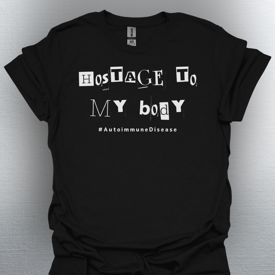 Hostage to My Body- Autoimmune Disease Shirt