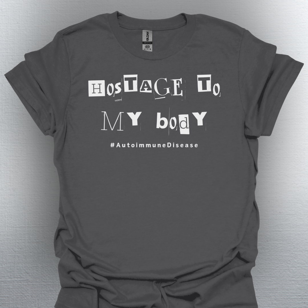 Hostage to My Body- Autoimmune Disease Shirt