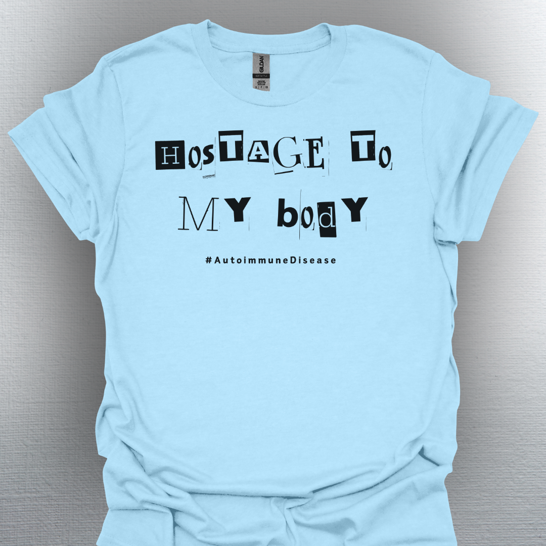 Hostage to My Body- Autoimmune Disease Shirt