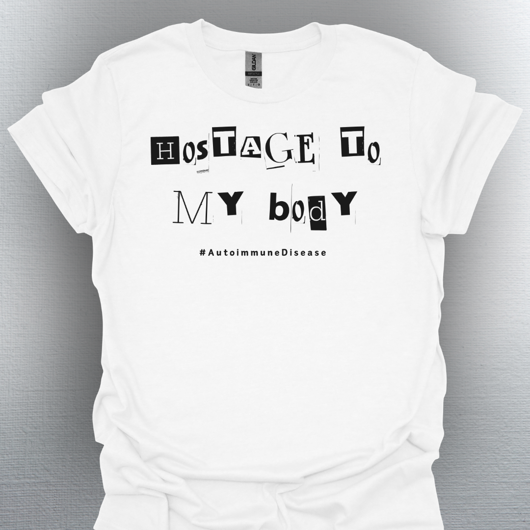 Hostage to My Body- Autoimmune Disease Shirt