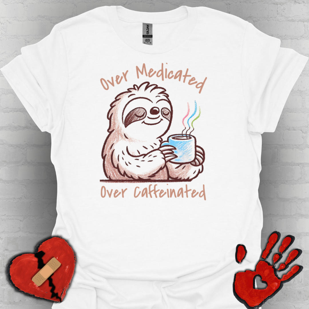 Over Medicated Over Caffeinated Tee – Chronic Illness Humor Shirt
