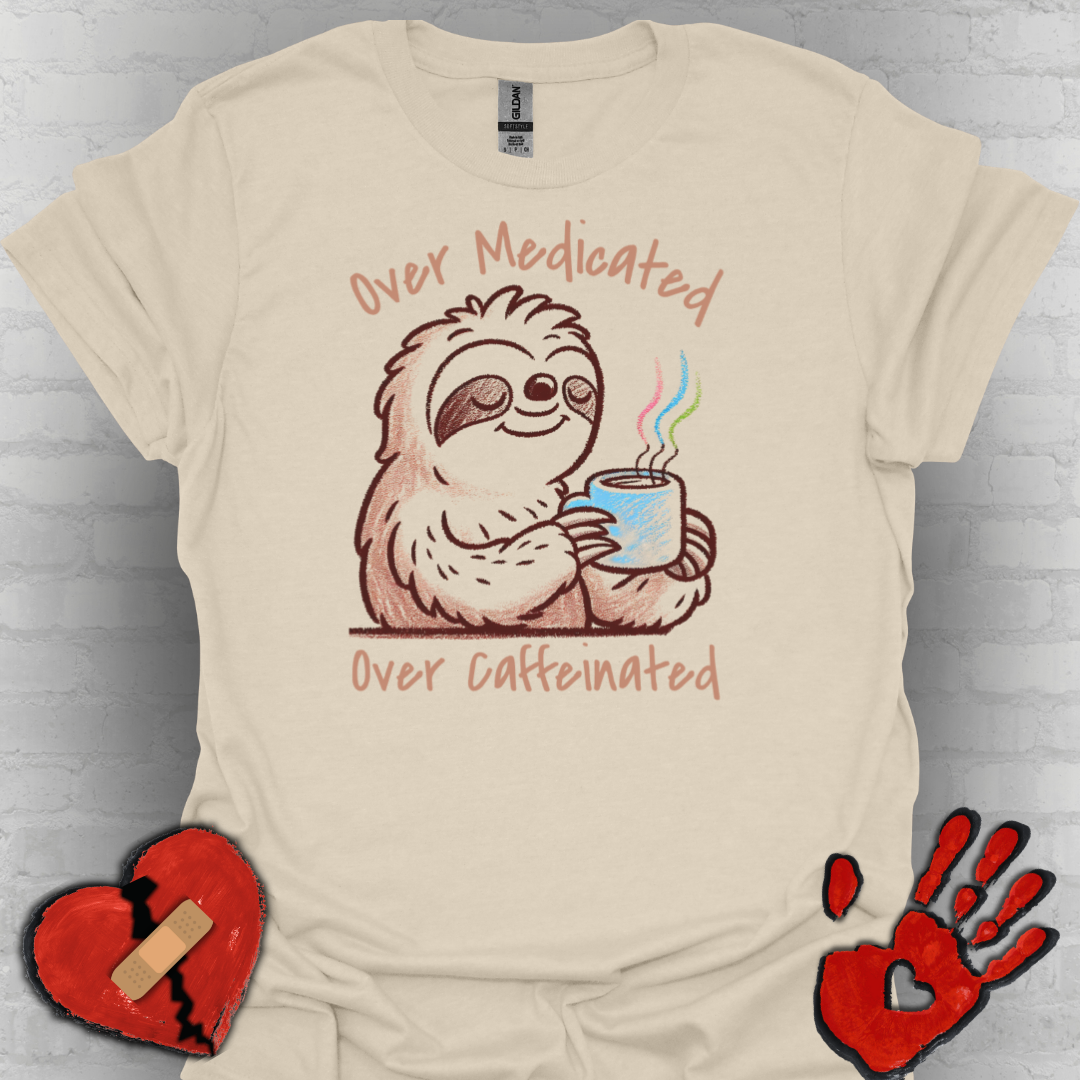 Over Medicated Over Caffeinated Tee – Chronic Illness Humor Shirt