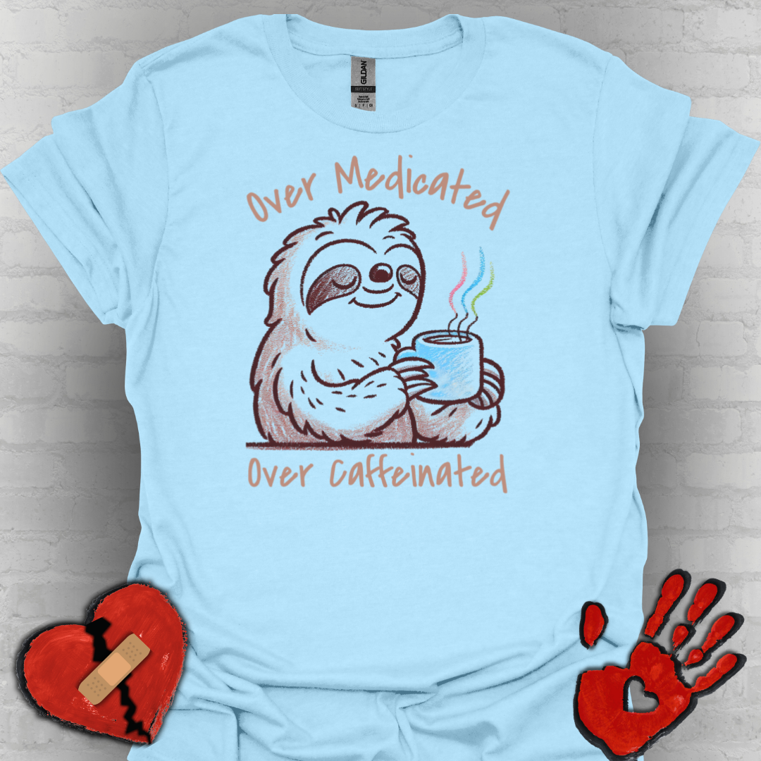 Over Medicated Over Caffeinated Tee – Chronic Illness Humor Shirt