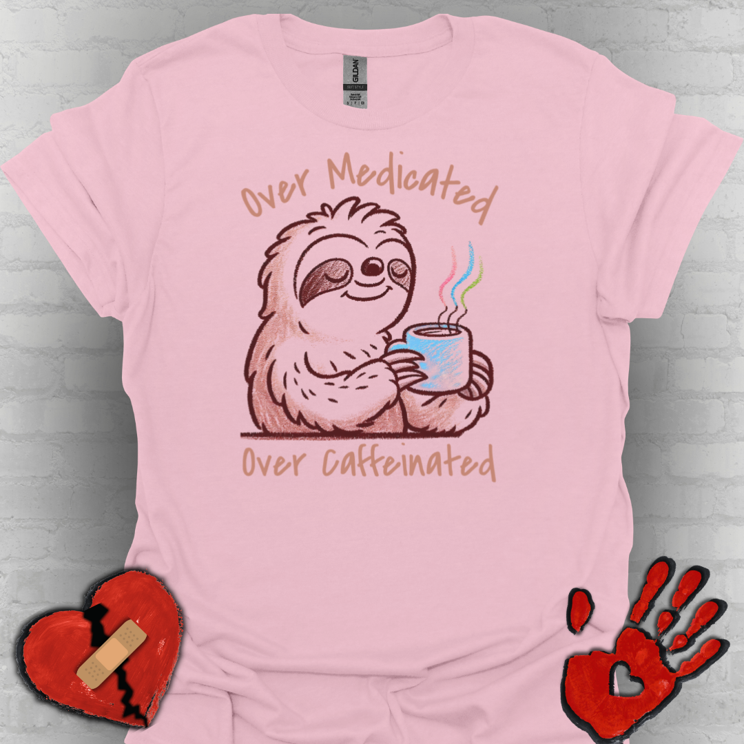 Over Medicated Over Caffeinated Tee – Chronic Illness Humor Shirt