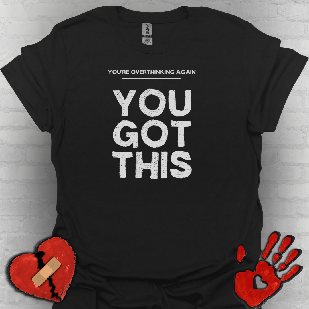 You're Overthinking Again – You Got This Tee