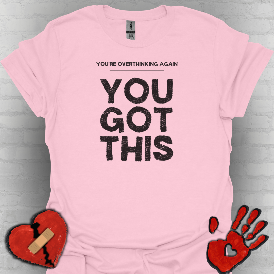 You're Overthinking Again – You Got This Tee