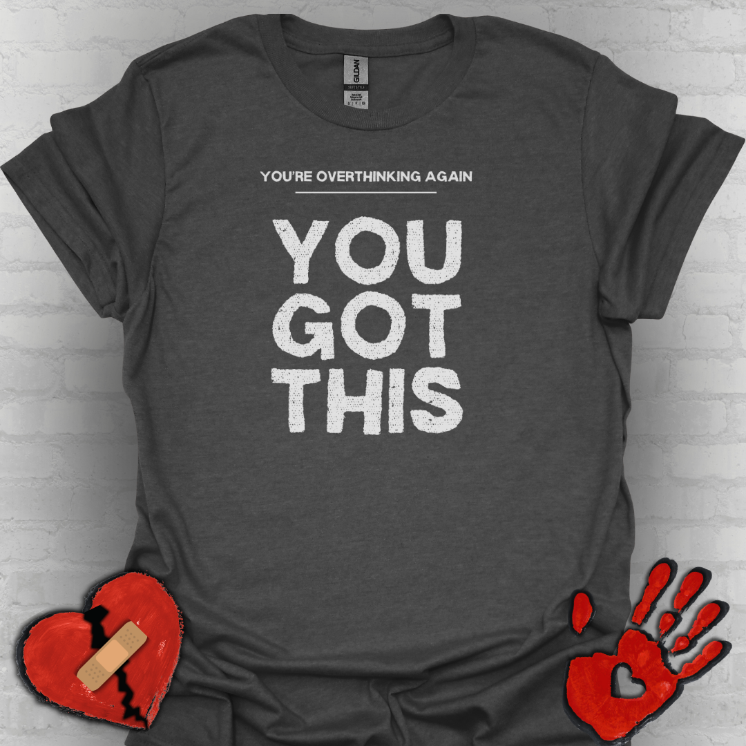 You're Overthinking Again – You Got This Tee