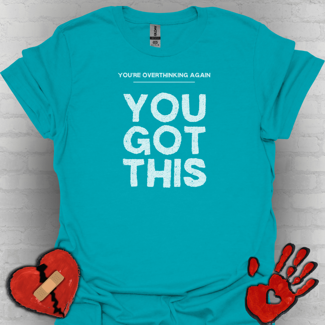 You're Overthinking Again – You Got This Tee
