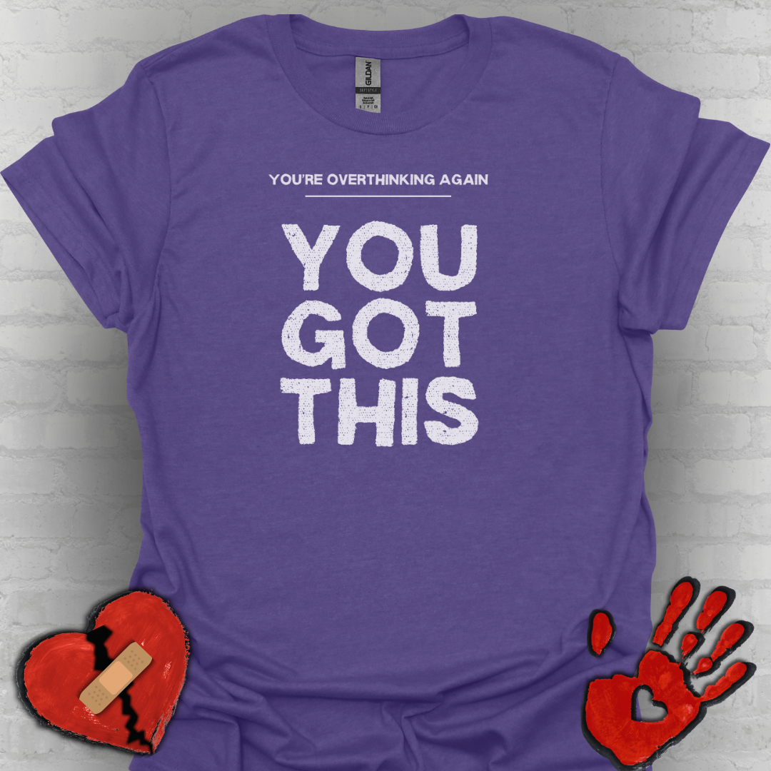 You're Overthinking Again – You Got This Tee