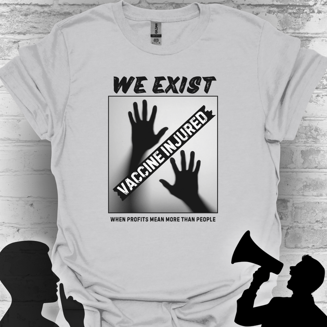 We Exist- Vaccine Injured Bold Truth T-shirt