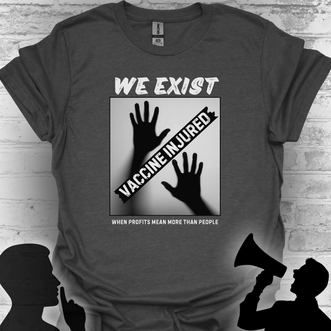 We Exist- Vaccine Injured Bold Truth T-shirt