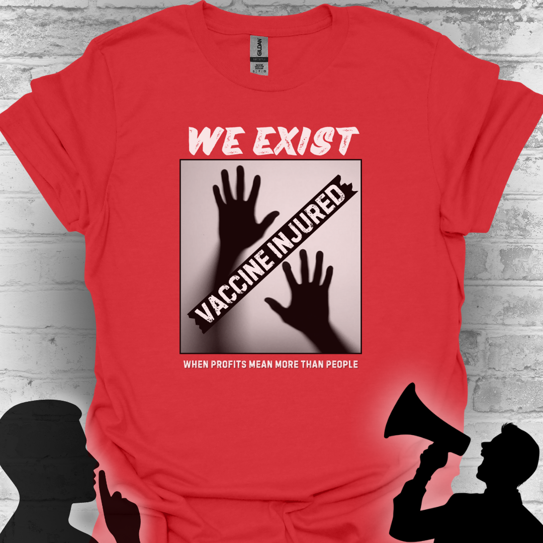 We Exist- Vaccine Injured Bold Truth T-shirt