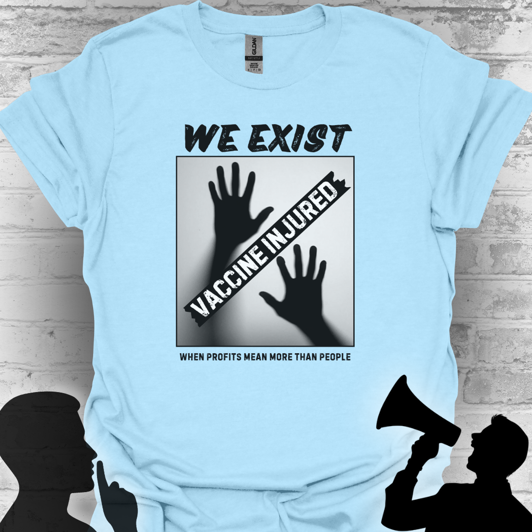 We Exist- Vaccine Injured Bold Truth T-shirt