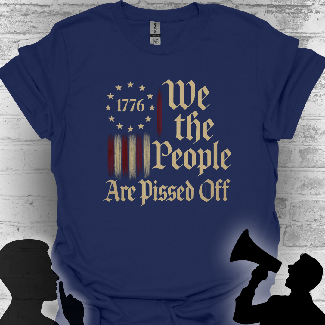 We The People Are Pissed Off 1776– Truth and Freedom Tee