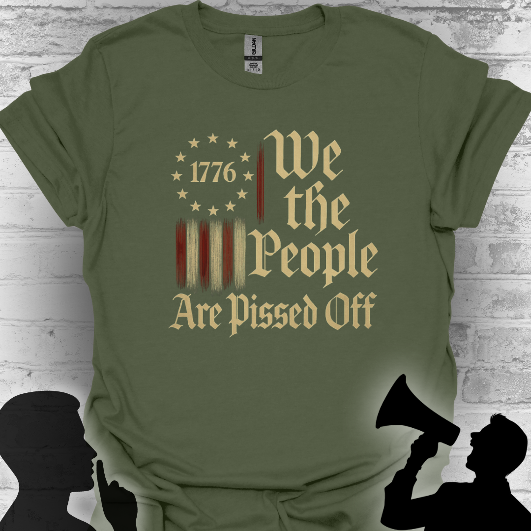 We The People Are Pissed Off 1776– Truth and Freedom Tee