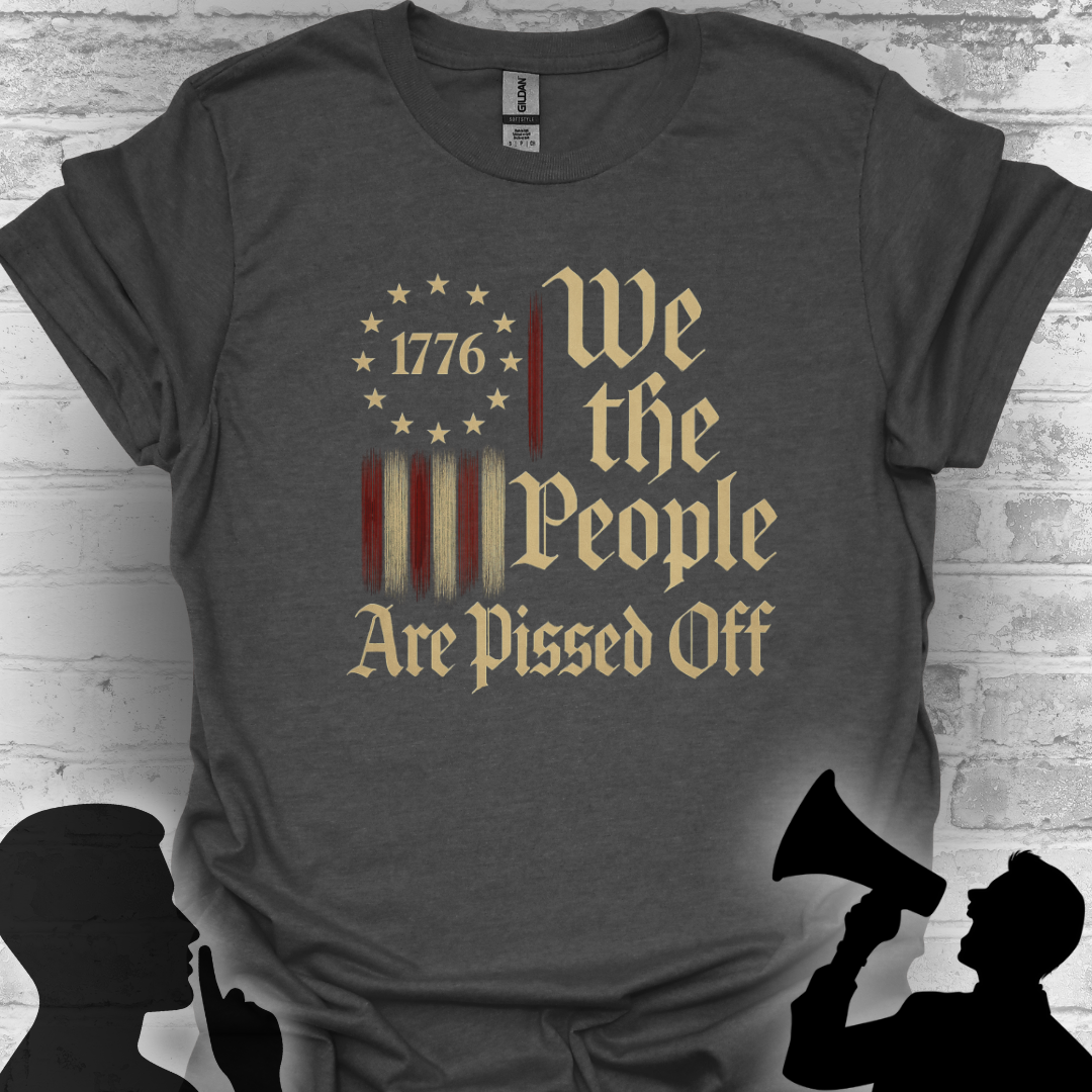 We The People Are Pissed Off 1776– Truth and Freedom Tee